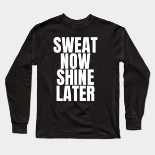 sweat now shine later Long Sleeve T-Shirt